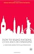 How to Brand Nations, Cities and Destinations: A Planning Book for Place Branding