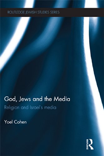 God, Jews and the Media: Religion and Israel's Media (Routledge Jewish Studies Series)