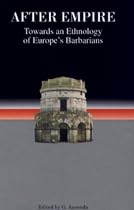 After Empire: Towards an Ethnology of Europe's Barbarians (Studies in Historical Archaeoethnology)