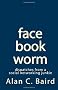 facebookworm: dispatches from a social networking junkie