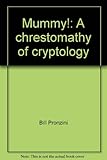 Mummy! : a chrestomathy of cryptology