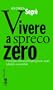 Vivere a spreco zero: Una rivoluzione alla portata di tutti (I grilli)