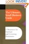 The Ultimate Small Business Guide: A Resource For Startups And Growing Businesses (Ultimate Business Library)
