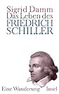 Das Leben des Friedrich Schiller. Eine Wanderung.