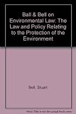 Ball & Bell on environmental law : the law and policy relating to the protection of the environment