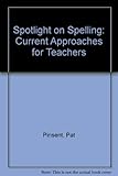 Spotlight on spelling : current approaches fro teachers