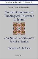 On the Boundaries of Theological Tolerance in Islam: Abu Hamid al Ghazali's Faysal al Tafriqa (Studies in Islamic Philosophy, V. 1)