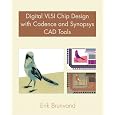 Digital VLSI Chip Design with Cadence and Synopsys CAD Tools