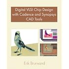 Digital VLSI Chip Design with Cadence and Synopsys CAD Tools by Erik Brunvand