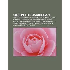 2006 in the Caribbean: 2006 Elections in the Caribbean, 2006 in Anguilla, 2006 in Antigua and Barbuda, 2006 in Barbados, 2006 in Belize
