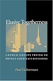 Elusive Togetherness: Church Groups Trying to Bridge America