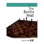 The Berlin Wall: The Variation That Brought Down Kasparov