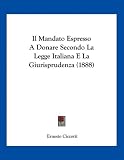 Il Mandato Espresso A Donare Secondo La Legge Italiana E La Giurisprudenza (1888) (Italian Edition)