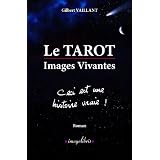 Le TAROT - Images Vivantes - Ceci est une histoire vraie�!par Gilbert VAILLANT