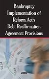 Bankruptcy implementation of reform act's debt reaffirmation agreement provisions : GAO report