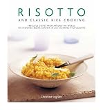 Risotto and classic rice cooking : fabulous dishes from around the world: 150 inspiring recipes shown in 220 stunning photographs