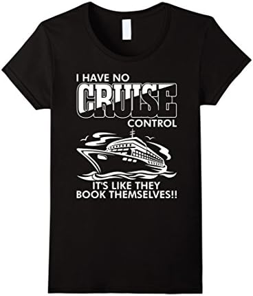 Women's I Have No Cruise Control It Like They Book Themselves TShirt Large Black