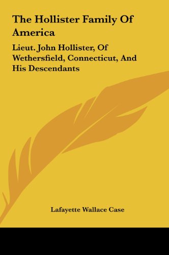 The Hollister Family Of America: Lieut. John Hollister, Of Wethersfield, Connecticut, And His Descendants