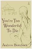 You re Too Wonderful To Die