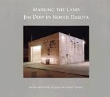 Marking the Land: Jim Dow in North Dakota (Center for American Places - Center Books on American Places)