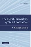 The moral foundations of social institutions : a philosophical study