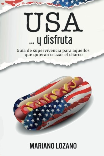 USA... y disfruta: Manual de supervivencia para cruzar el charco (Spanish Edition), by mariano Lozano