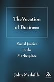 Vocation of Business: Social Justice in the Marketplace
