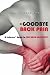 Goodbye Back Pain: A Suffers Guide to Full Back Recovery and Future Prevention