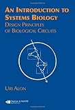 An Introduction to Systems Biology: Design Principles of Biological Circuits (Chapman & Hall/CRC Mathematical and Computational Biology)