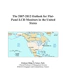 The 2007-2012 Outlook for Flat-Panel LCD Monitors in the United
States