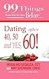 99 Things Women Wish They Knew Before Dating After 40, 50, & Yes, 60!