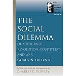 The Social Dilemma: Of Autocracy, Revolution, Coup D'etat And War (Selected Works of Gordon Tullock) book cover