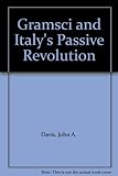 Gramsci and Italy's passive revolution