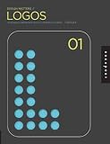 Design Matters: Logos 01: An Essential Primer for Today's Competitive Market (v. 1)