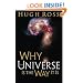 Why the Universe Is the Way It Is