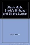 Alex's moth ; Shelly's birthday ; and, Bill the burglar