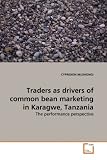Traders as drivers of common bean marketing in Karagwe, Tanzania: The performance perspective