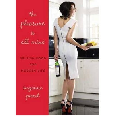 The Pleasure is All Mine: Selfish Food for Modern Life (Hardback) - Common