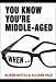 You Know You're Middle-Aged When...