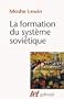 FORMATION DU SYST�ME SOVI�TIQUE (LA) : ESSAIS SUR L'HISTOIRE SOCIALE