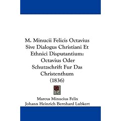 【クリックでお店のこの商品のページへ】M. Minucii Felicis Octavius Sive Dialogus Christiani Et Ethnici Disputantium： Octavius Oder Schutzschrift Fur Das Christenthum [ハードカバー]