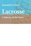 Lacrosse: A History of the Game