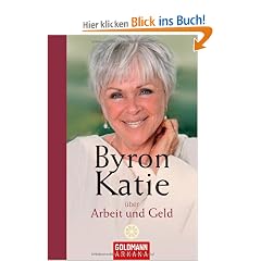 Byron Katie �ber Arbeit und Geld