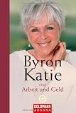 Byron Katie &uuml;ber Arbeit und Geld - Byron Katie, Andrea Panster