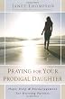 Praying for Your Prodigal Daughter: Hope, Help & Encouragement for Hurting Parents