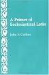 A Primer of Ecclesiastical Latin