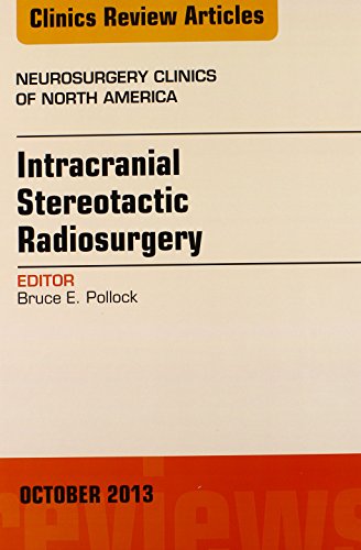 Intracranial Stereotactic Radiosurgery, An Issue of Neurosurgery Clinics, 1e (The Clinics: Surgery)