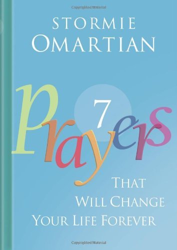 Seven Prayers That Will Change Your Life Forever [Hardcover] [2010] (Author) Stormie Omartian