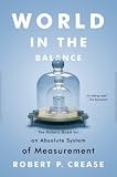 World in the balance : the historic quest for an absolute system of measurement