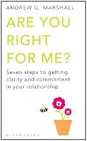 Are You Right for Me?: Seven Steps to Getting Clarity and Commitment in Your Relationship